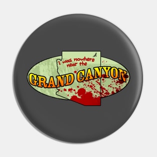 I Was Nowhere Near the Grand Canyon Pin