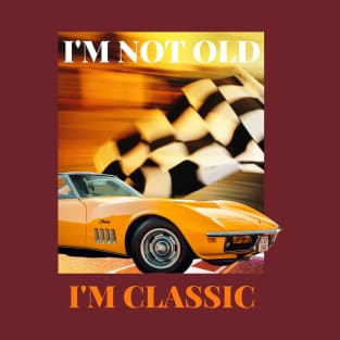 I'm not old I'm classic T-Shirt