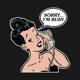 Sorry, I'm Busy T-Shirt