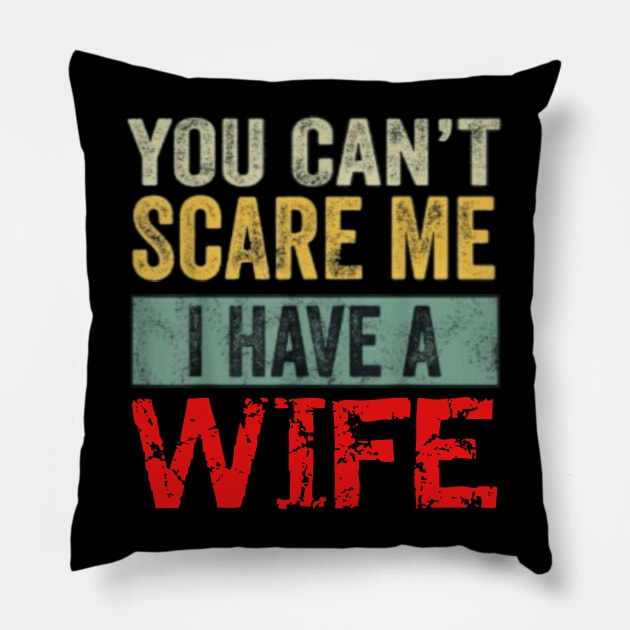 You can't scare me I have a Wife Pillow by Tee Shop