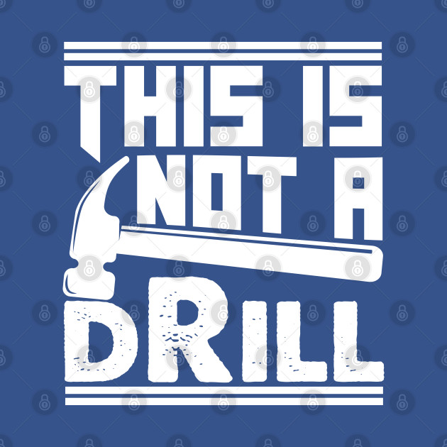 Disover This is Not a Drill (White Version) - Funny Hammer Repair Dad Joke Tool Shop - T-Shirt