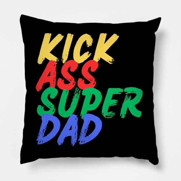 Kick Ass Super Dad (Mood Colors) Pillow by Mood Threads