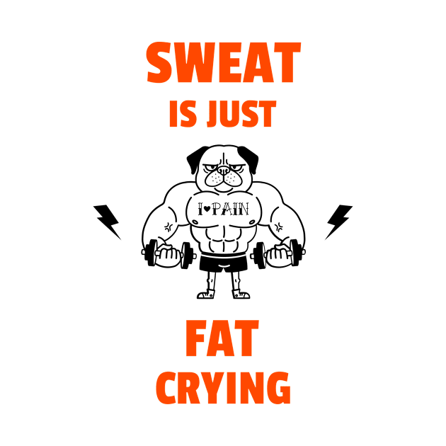 Sweat Is Just Fat Crying Workout by TheFireInsideTeeShop