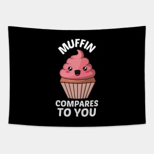 Muffin Compares To You - Muffin Pun Tapestry