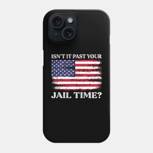 Isn't It Past Your Jail Time Phone Case