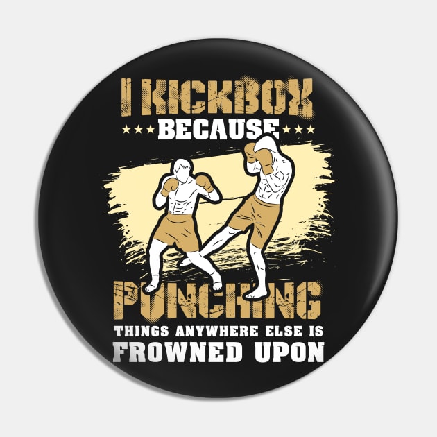 KICKBOXING GIFT: I Kickbox Because Punching Things Anywhere Else Pin by woormle