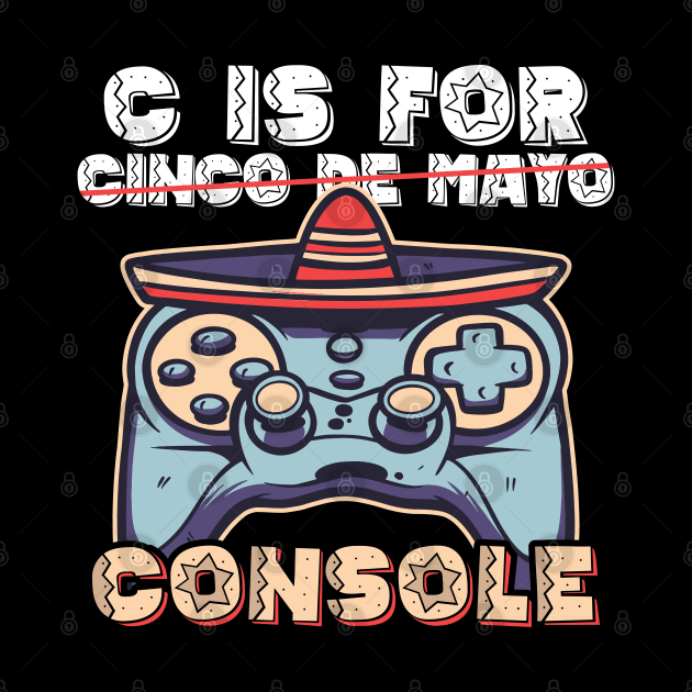 C Is for Console Cinco De Mayo Joystick Mexican Hat by BramCrye