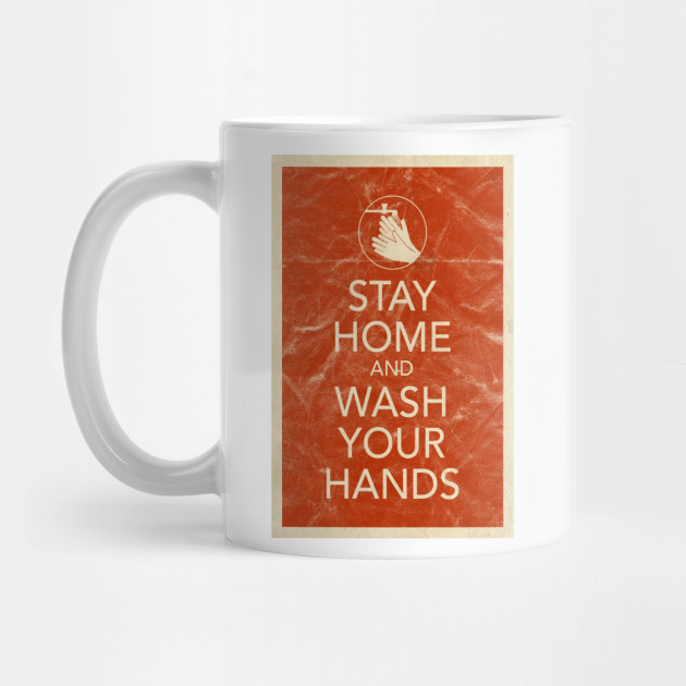 Stay Home And Wash Your Hands Wash Your Hands Mug Teepublic