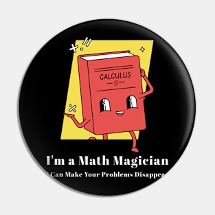 I'm a Math Magician, I Can Make Your Problems Disappear Funny Math Pin