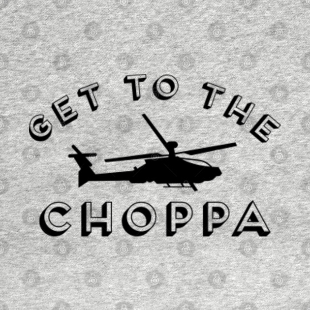 Discover Get to the Choppa! - Choppa - T-Shirt