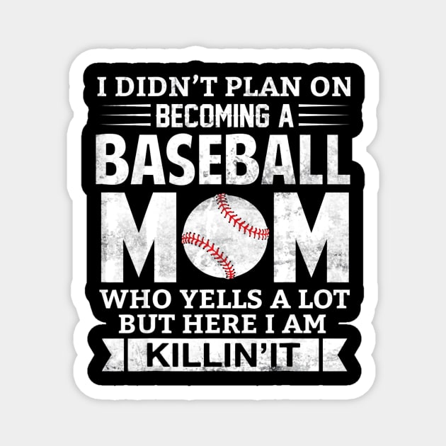 I Didnt Plan on Becoming A Baseball Mom Magnet by Chicu