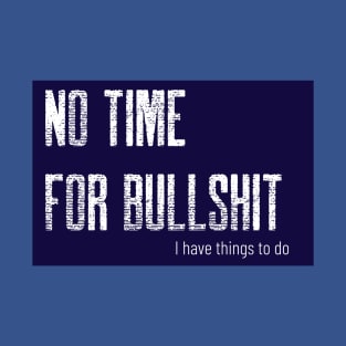 No time for bullshit T-Shirt