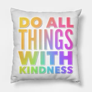 Do All Things With Kindness Pillow