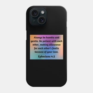 Bible Verse Ephesians 4:2 Phone Case