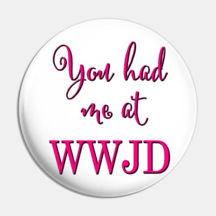 You had me at WWJD (Pink typography) Pin