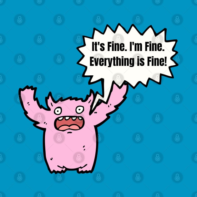 It's Fine, I'm Fine, Everything Is Fine! by Barts Arts