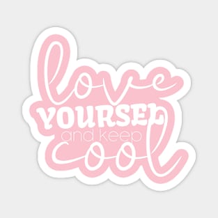 Love Yourself And Keep Cool Magnet