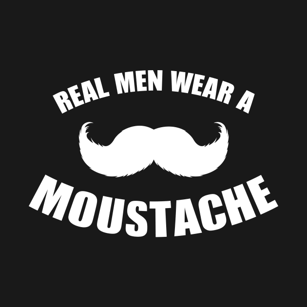 Real Men Wear a Moustache by Hillbillydesigns