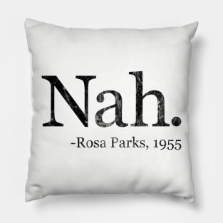 Nah Rosa Parks 1955 - Black History Month Quote (Distressed) Pillow