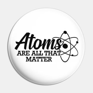 Science - Atoms are all that matter Pin