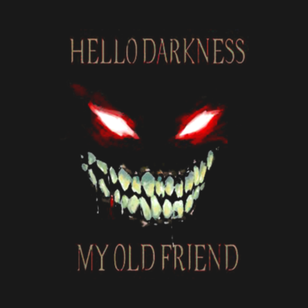 Hello Darkness My Old Friend Hello Darkness My Old Friend T Shirt Teepublic