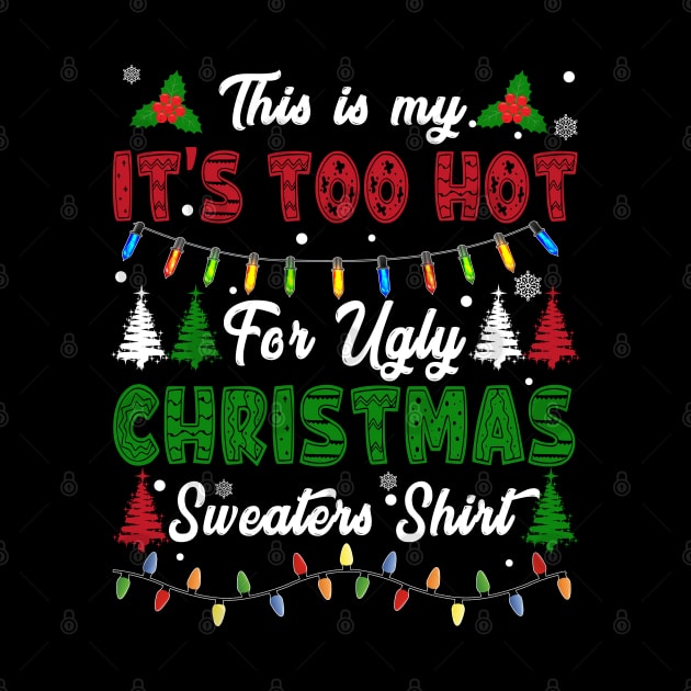 Funny Xmas This Is My Its Too Hot For Ugly Christmas by xylalevans