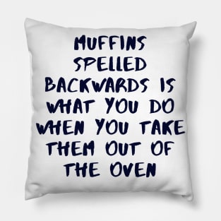 Muffins Spelled Backwards Is What You Do When You Take Them Out Of The Oven Pillow