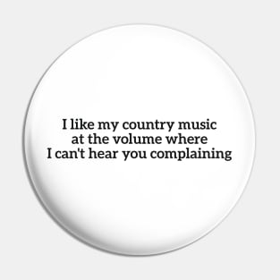 I like my country music at the volume where I can't hear you complaining Pin