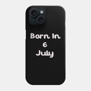 Born In 6 July Phone Case