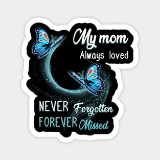 My Mom Always Loved Never Forgotten Never Missed Magnet