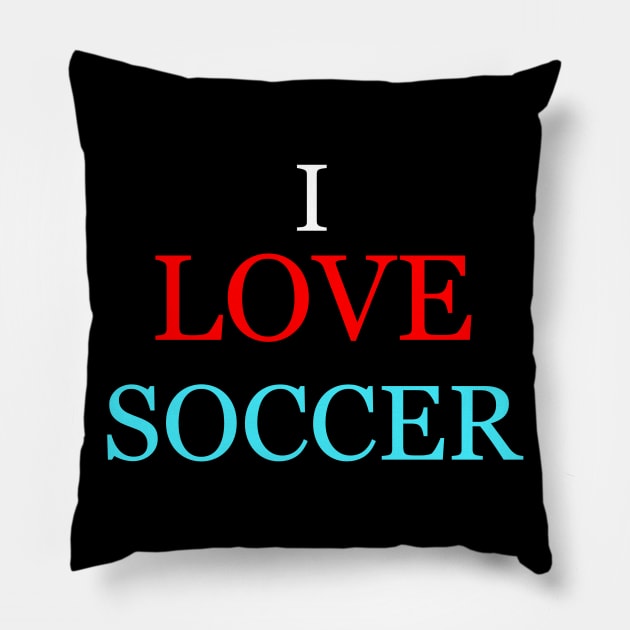 I love soccer Pillow by Word and Saying