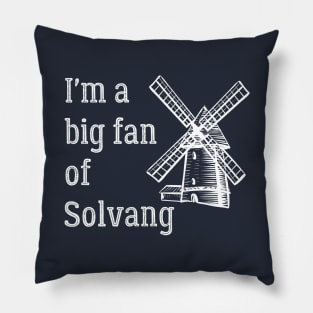 I'm a Big Fan of Solvang California Pillow