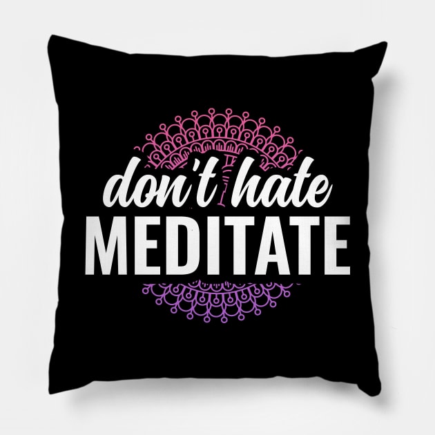 Dont Hate Meditate Yoga and Meditation Pillow by Arctique