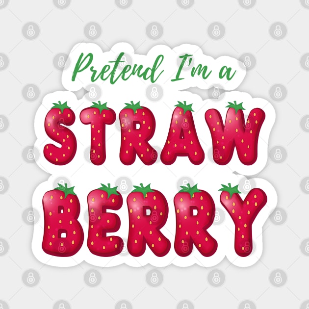 Pretend I'm a Strawberry - Cheap Simple Easy Lazy Halloween Costume Magnet by Enriched by Art