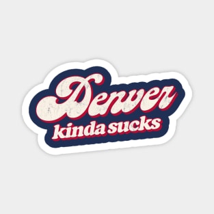 Denver Kinda Sucks - Retro Style Typography Design Magnet