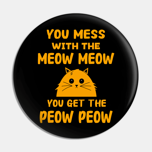 You Mess With The Meow Meow You Get The Peow Peow Pin by Danielle Shipp