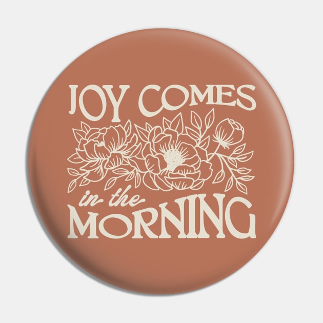 Joy Comes in the Morning Pin by mscarlett