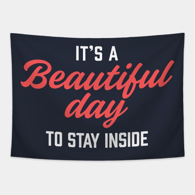 It's a Beautiful Day to Stay Inside Comedy T-Shirt: Embrace Your Inner Homebody with Humor and Style! Tapestry by CC0hort