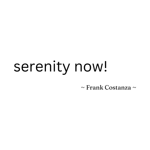 Seinfeld - serenity now by Rata-phat-phat Tees