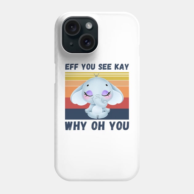 Eff You See Kay Why Oh You, Vintage Elephant Yoga Lover Phone Case by JustBeSatisfied
