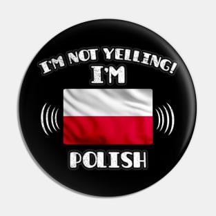 I'm Not Yelling I'm Polish - Gift for Polish With Roots From Poland Pin