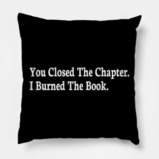 you closed the chapter i burned the book Pillow