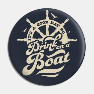 Its A Good Day To Drink On A Boat Boating Boat Captain Funny Pin