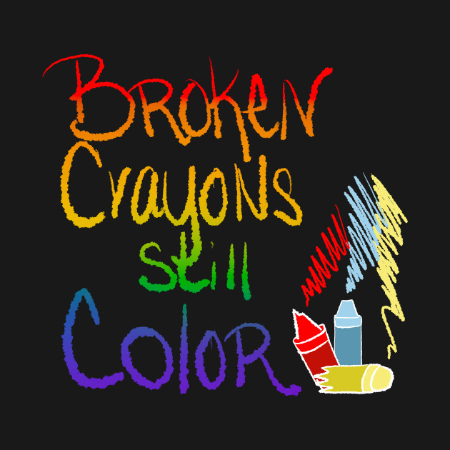 Broken Crayons Still Color inspirational rainbow by MGuyerArt