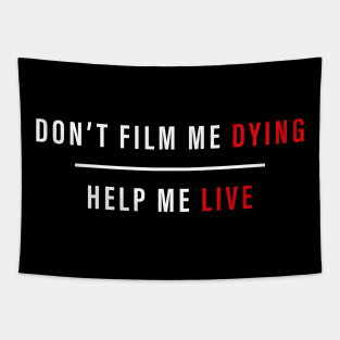 DON'T FILM ME DYING HELP ME LIVE T SHIRT Tapestry