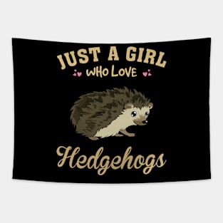 Just A Girl Who Loves Hedgehog Dreams, Tee Talk Triumph for Nature Devotees Tapestry