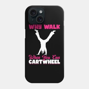 Why Walk When You Can Cartwheel Phone Case