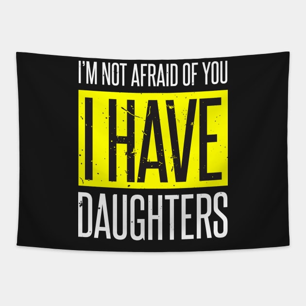 I'm Not Afraid I Have 3 Daughters Tapestry by AdiGunawan250282