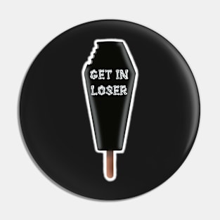 get in loser coffin popsicle Pin