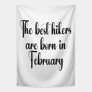 The best hikers are born in February. Black Tapestry